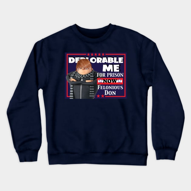 Deplorable Me Felonious Don For Prison Crewneck Sweatshirt by Big Palm Tree